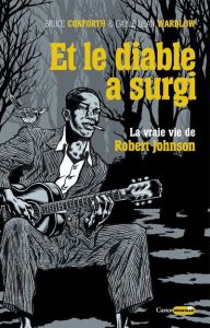 Et le diable a surgi. La vraie vie de Robert Johnson - Conforth Bruce - Wardlow Gayle Dean - Blum Bruno