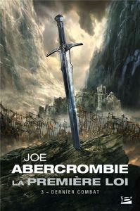 La Première Loi Tome 3 : Dernier combat - Abercrombie Joe - Ssossé Maryvonne