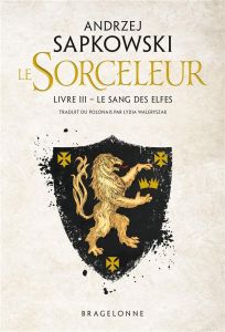 Le Sorceleur Tome 3 : Le Sang des elfes - Sapkowski Andrzej - Waleryszak Lydia