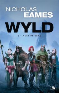 Wyld Tome 2 : Rose de Sang - Eames Nicholas - Debernard Olivier