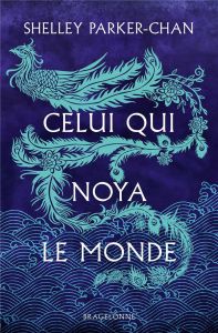 Celui qui noya le monde - Parker-Chan Shelley - Malagoli Louise