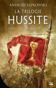 La Trilogie hussite Tome 2 : Les Guerriers de Dieu - Sapkowski Andrzej - Waleryszak Lydia