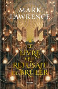 La trilogie de la bibliothèque Tome 1 : Le livre qui refusait de brûler - Lawrence Mark - Kreutzberger Claire