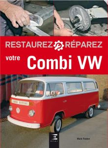 Restaurez et réparez votre Combi VW - Paxton Mark - Urbain Dimitri