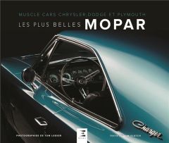 Les plus belles Mopar. Muscle cars Chrysler, Dodge et Plymouth - Glatch Tom - Loeser Tom - Leroux Bruno