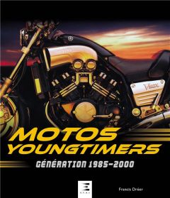 Motos youngtimers. Génération 1985-2000 - Dréer Francis