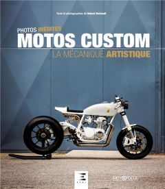 Motos custom. La mécanique artistique - Hainault Hubert