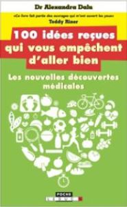 Les 100 idées reçues qui vous empêchent d'aller bien. Alimentation, sommeil, sport, hormones, intest - Dalu Alexandra - Domain Valérie - Riner Teddy - Al