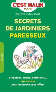 Secrets de jardiniers paresseux. S'équiper, semer, entretenir... nos astuces pour un jardin sans eff - Chavanne Philippe - Trève Nicolas