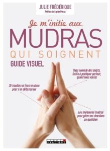 Je m'initie aux mudras qui soignent - Frédérique Julie - Pensa Sophie