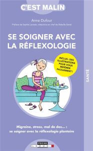 Se soigner avec la réflexologie - Dufour Anne - Lacoste Sophie