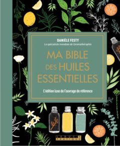 Ma bible des huiles essentielles. Edition de luxe - Festy Danièle - Dufour Anne