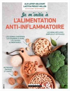 Je m'initie à l'alimentation anti-inflammatoire - Lefief-Delcourt Alix - Proust-Millon Laëtitia