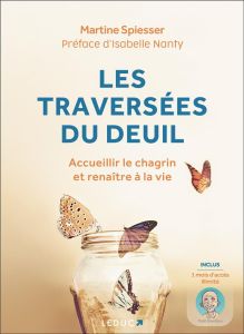 Les traversées du deuil. Accueillir le chagrin et renaître à la vie - Spiesser Martine - Nanty Isabelle