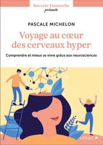 Au coeur des cerveaux hauts potentiels et hypersensibles. Comprendre et mieux se vivre grâce aux neu - Michelon Pascale - Tomasella Saverio