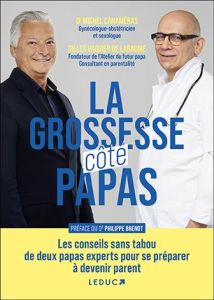 La grossesse côté papas. Les conseils sans tabou de deux papas experts pour se préparer à devenir pa - Vaquier de Labaume Gilles - Canaméras Michel - Bre