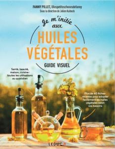 Je m'initie aux huiles végétales - Pillet Fanny - Kaibeck Julien