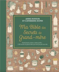 Ma bible des secrets de grand-mère - Dufour Anne - Dupin Catherine