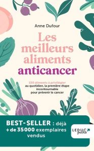 Les meilleurs aliments anticancer. 150 aliments à privilégier au quotidien, la première étape incont - Dufour Anne