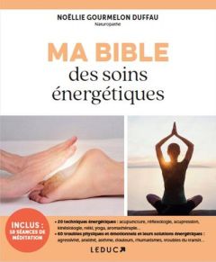 Ma Bible des soins énergétiques - Gourmelon Duffau Noëllie