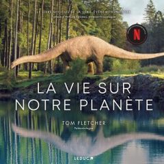 La vie sur notre planète - Fletcher Tom - Balzeau Antoine - Bury Laurent