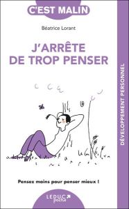 J'arrête de trop penser - Lorant Béatrice