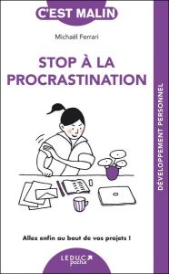 Stop à la procrastination. Allez enfin au bout de vos projets ! - Ferrari Michael