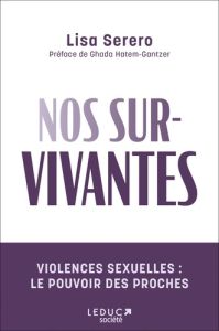 Nos sur-vivantes. Violences sexuelles : le pouvoir des proches - Serero Lisa - Hatem-Gantzer Ghada