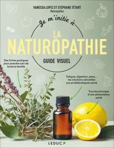 Je m'initie à la naturopathie - Tétart Stéphane - Lopez Vanessa