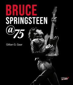 Bruce Springsteen @ 75 - Gaar Gillian G. - McGuiness Marion