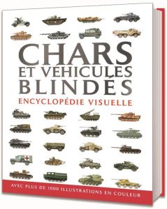 Chars et véhicules blindés. Encyclopédie visuelle - Jackson Robert - Dréer Francis