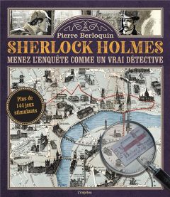 Sherlock Holmes. Menez l'enquête comme un vrai détective - Berloquin Pierre - Sigala Marc