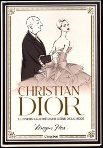 Christian Dior. L'univers illustré d'une icône de la mode - Hess Megan - Nègre-Bouvet Delphine