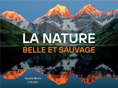 La nature. Belle et sauvage - Martin Claudia - Aubin Pascal