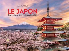 Le Japon. Entre tradition et modernité - Clegg Melanie - Brusa Catherine