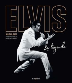 Elvis. La légende - Gaar Gillian G. - Gauthier Elisabeth