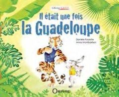 Il était une fois la Guadeloupe - Fossette Danièle - Montbarbon Anne