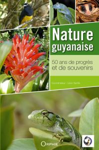 Nature guyanaise. 50 ans de progrès et de souvenirs - Sanite Léon - Suzanon Claude