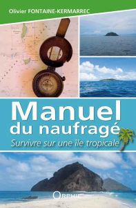 Manuel du naufragé. Survivre sur une île tropicale - Fontaine-Kermarrec Olivier