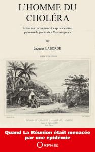 L'homme du choléra. Retour sur l'acquittement surprise des trois prévenus du procès du "Mascareignes - Laborde Jacques - Chopin Olivier