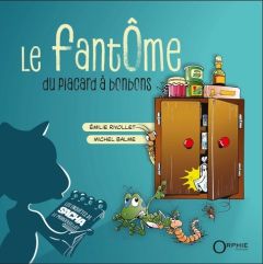 Le fantôme du placard à bonbons - Rivollet Emilie - Balme Michel