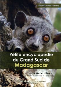 Petite encyclopédie du Grand Sud de Madagascar - Lebigre Jean-Michel - Veriza Francis - Battistini