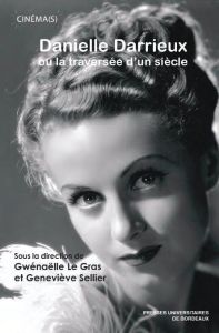 DANIELLE DARRIEUX OU LA TRAVERSEE D'UN SIECLE - Le Gras Gwénaëlle - Sellier Geneviève