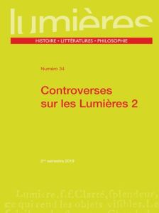 Lumières N° 34, 2nd semestre 2019 : Controverses sur les Lumières. Tome 2 - Crétois Pierre - Faye Emmanuel - Miqueu Christophe