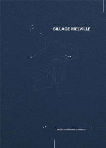 Sillage Melville. Recherche en arts et monde mobile - Baumann Pierre - Bappel Chloé - Beaudoin Etienne -