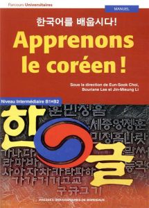 Apprenons le coréen ! Niveau intermédiaire B1-B2 - Choi Eun-Sook - Lee Bouriane - Li Jin-Mieung