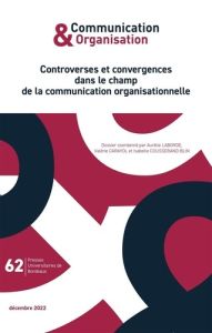 Communication & Organisation N° 62, décembre 2022 : Controverses et convergences dans le champ de la - Laborde Aurélie - Carayol Valérie - Cousserand-Bli