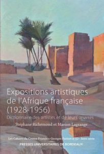 Expositions artistiques de l'Afrique française (1928-1956). Dictionnaire des artistes et de leurs oe - Richemond Stéphane - Lagrange Marion