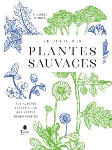 Le guide des plantes sauvages. 100 plantes essentielles aux vertus bienfaisantes - Minker Carole - Colin-Navaï Jasmine - Raffner Mart