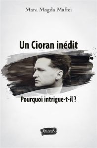 Un Cioran inédit. Pourquoi intrigue-t-il ? - Maftei Mara Magda